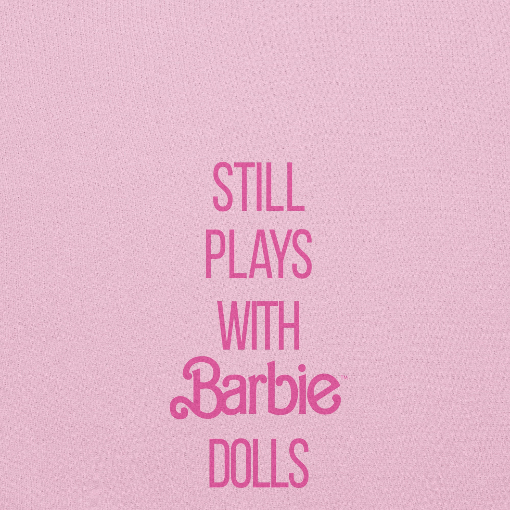 Barbie Still Plays with Barbie Dolls Pink Sweatshirt - Image 5
